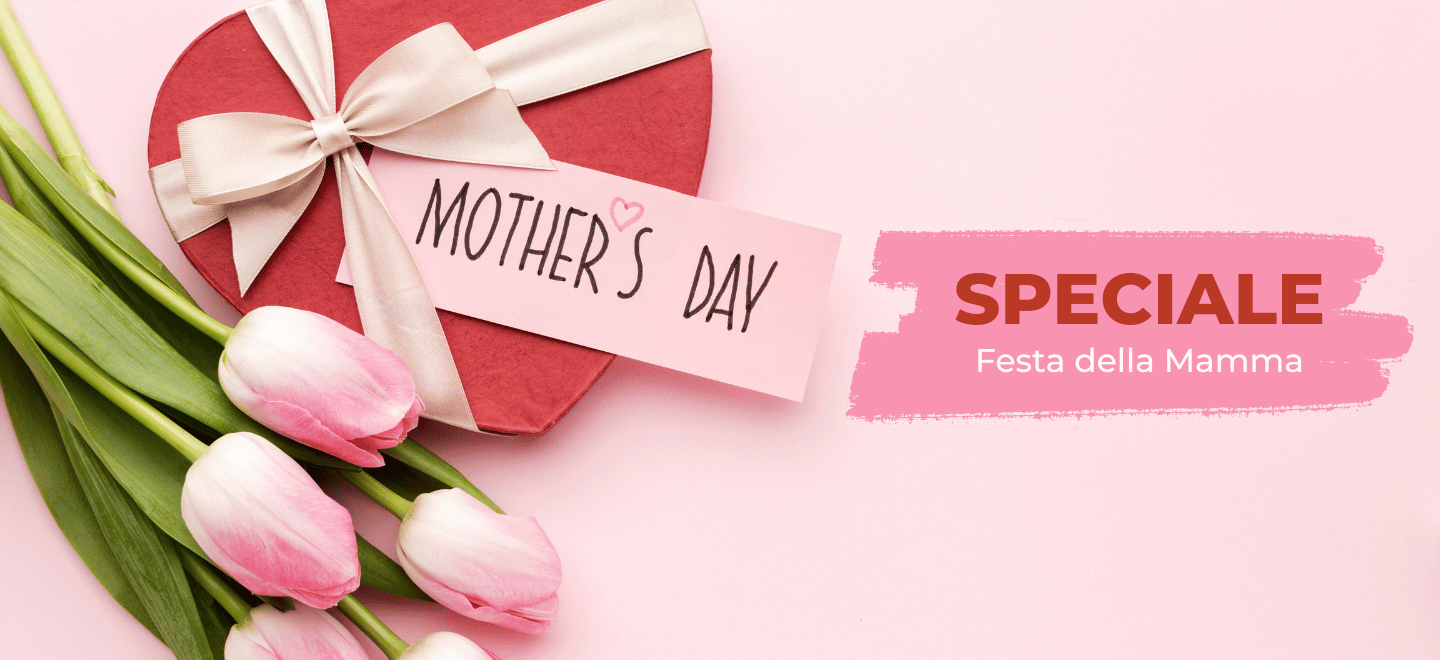 Speciale Festa della Mamma – Idee Regalo 10 Maggio